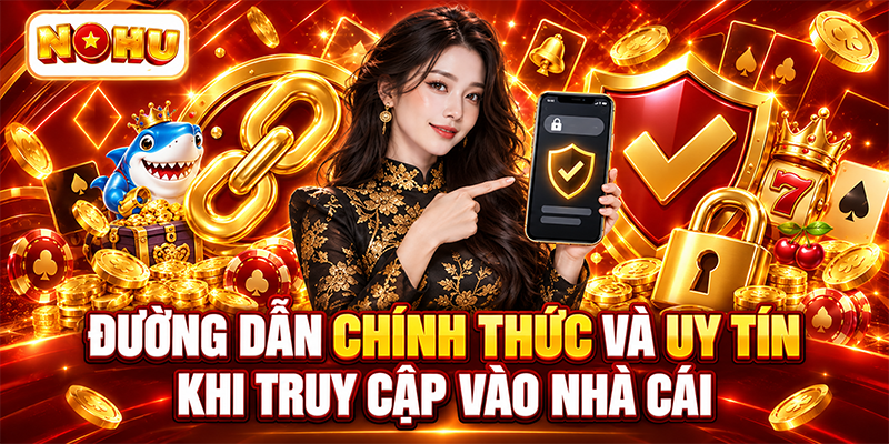 Đường dẫn chính thức và uy tín khi truy cập vào nhà cái