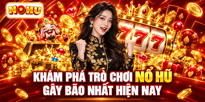 Khám phá trò chơi nổ hũ gây bão nhất hiện nay